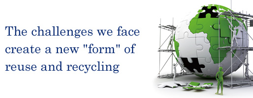 The challenges we face create a new [form] of reuse and recycling